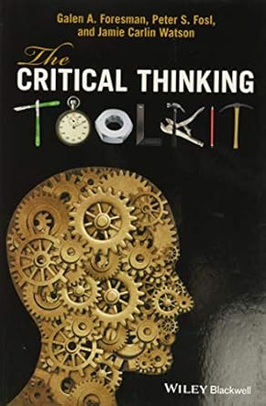the critical thinking toolkit 1st edition galen a foresman ,peter s fosl ,jamie c watson 047065869x,
