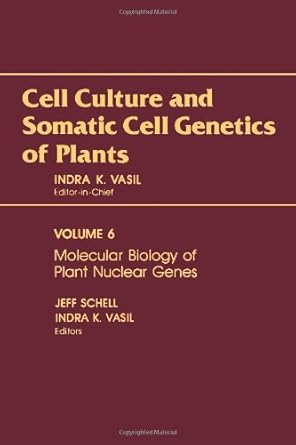 cell culture and somatic cell genetics of plants vol 6 molecular biology of plant nuclear genes 1st edition