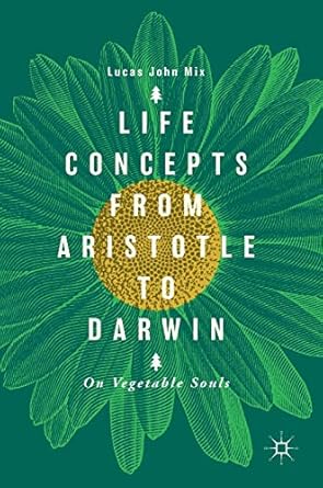 life concepts from aristotle to darwin on vegetable souls 1st edition lucas john mix 3319960466,
