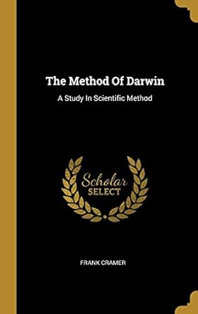 the method of darwin a study in scientific method 1st edition frank cramer 1011081164, 978-1011081165
