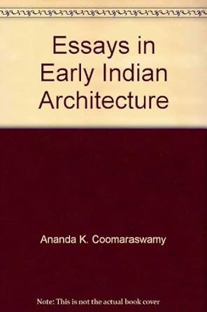 essays in early indian architecture 1st edition ananda k coomaraswamy ,michael w meister 0195630947,
