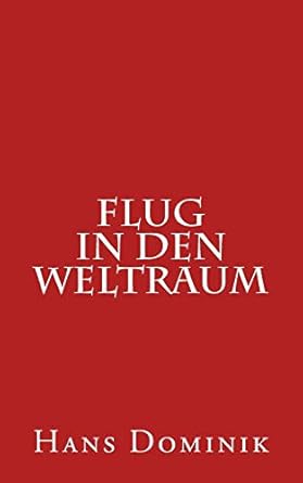 flug in den weltraum 1st edition hans dominik 1533286663, 978-1533286666
