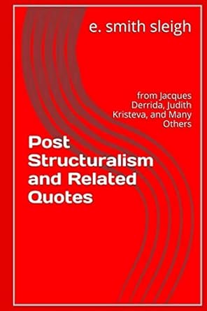 post structuralism and related quotes from jacques derrida judith kristeva and others 1st edition e smith