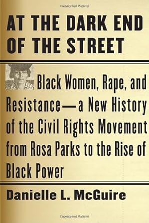 at the dark end of the street black women rape and resistance a new history of the civil rights movement from