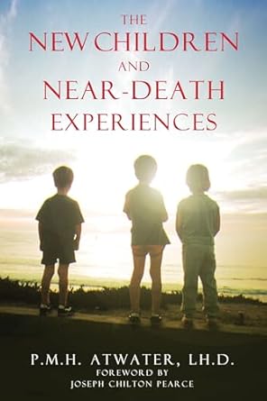 the new children and near death experiences 1st edition p m h atwater l h d ,joseph chilton pearce