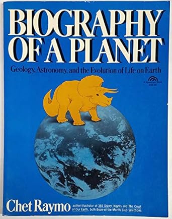biography of a planet geology astronomy and the evolution of life on earth 1st edition chet raymo 0130782130,