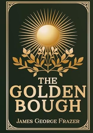 the golden bough a study of magic and religion unabridged and illustrated 1st edition james frazer