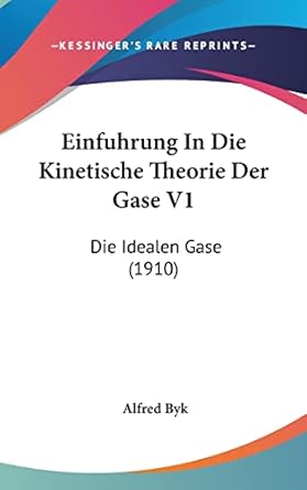 einfuhrung in die kinetische theorie der gase v1 die idealen gase 1st edition alfred byk 1161217096,