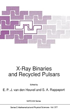 x ray binaries and recycled pulsars 1st edition e p heuvel ,s a rappaport 0792319400, 978-0792319405
