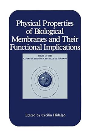 physical properties of biological membranes and their functional implications 1st edition cecilia hidalgo