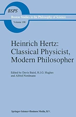 heinrich hertz classical physicist modern philosopher classical physicist modern philosopher 1st edition d