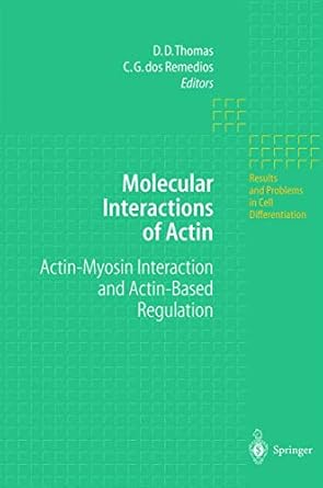 molecular interactions of actin actin myosin interaction and actin based regulation 1st edition d d thomas ,c