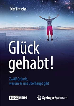 gluck gehabt zwolf grunde warum es uns uberhaupt gibt 1st edition olaf fritsche 3642416543, 978-3642416545