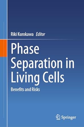 phase separation in living cells benefits and risks 1st edition riki kurokawa 9819948851, 978-9819948857