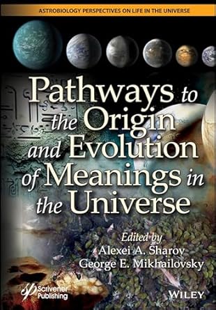 pathways to the origin and evolution of meanings in the universe 1st edition alexei a sharov ,george e