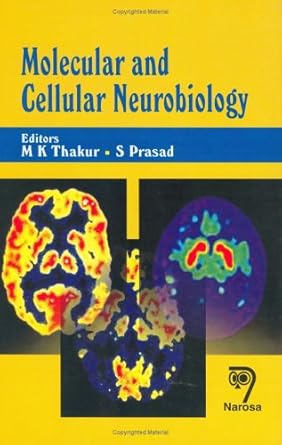 molecular and cellular neurobiology 1st edition m k thakur ,s prasad 817319582x, 978-8173195822