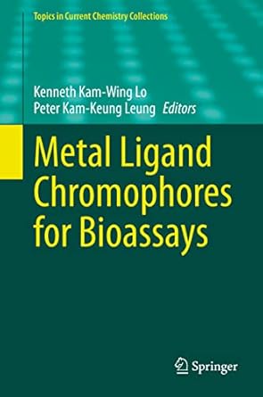 metal ligand chromophores for bioassays 1st edition kenneth kam wing lo ,peter kam keung leung 303119862x,
