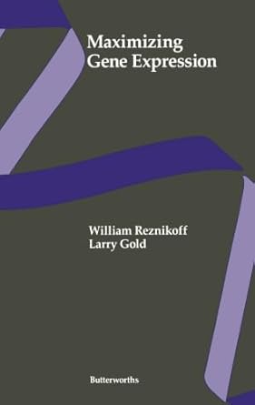 maximizing gene expression 1st edition dr william reznikoff ,larry gold 1483107140, 978-1483107141