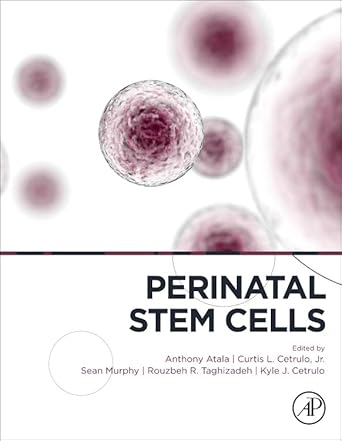 perinatal stem cells research and therapy 1st edition anthony atala md ,kyle j cetrulo ,rouzbeh r taghizadeh