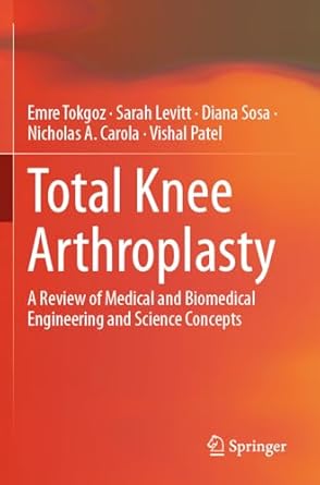 total knee arthroplasty a review of medical and biomedical engineering and science concepts 1st edition emre
