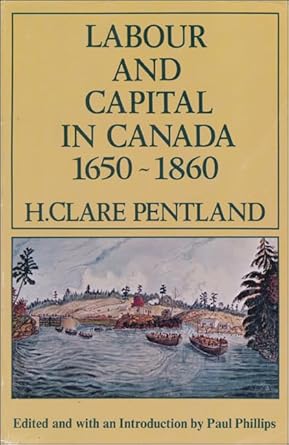 labour and capital in canada 1650 1860 1st edition h clare pentland ,paul phillips 0888623798, 978-0888623799