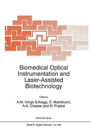 biomedical optical instrumentation and laser assisted biotechnology 1st edition a m verga scheggi ,s
