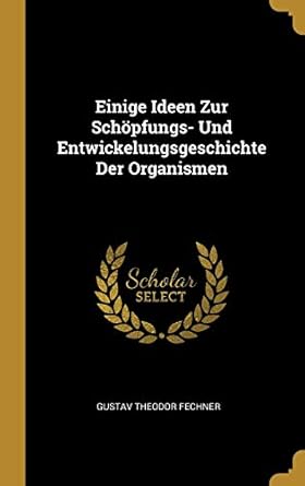 einige ideen zur schopfungs und entwickelungsgeschichte der organismen 1st edition gustav theodor fechner