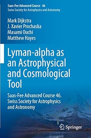 lyman alpha as an astrophysical and cosmological tool saas fee advanced course 46 swiss society for