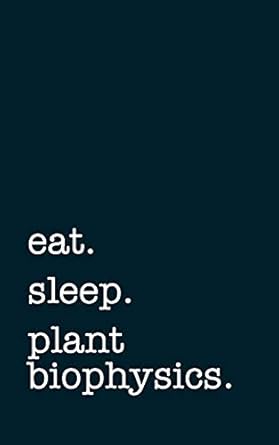 eat sleep plant biophysics lined notebook writing journal for botanists 1st edition mithmoth 1071114182,