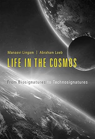 life in the cosmos from biosignatures to technosignatures 1st edition manasvi lingam ,avi loeb 0674987578,