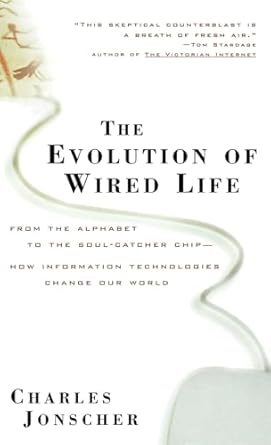 the evolution of wired life from the alphabet to the soul catcher chip how information technologies change