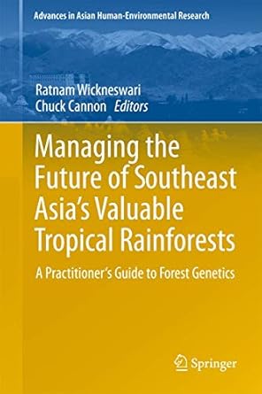 managing the future of southeast asias valuable tropical rainforests a practitioners guide to forest genetics