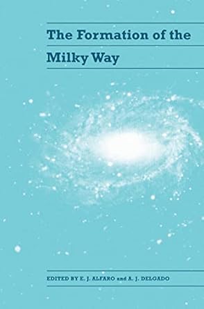 the formation of the milky way 1st edition e j alfaro ,a j delgado 0521481775, 978-0521481779