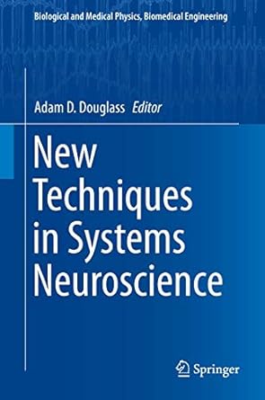 new techniques in systems neuroscience 1st edition adam d douglass 3319129120, 978-3319129129