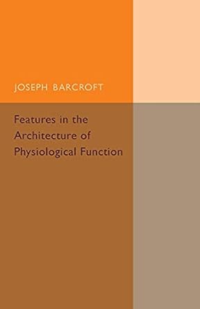 features in the architecture of physiological function 1st edition joseph barcroft 1107502470, 978-1107502475