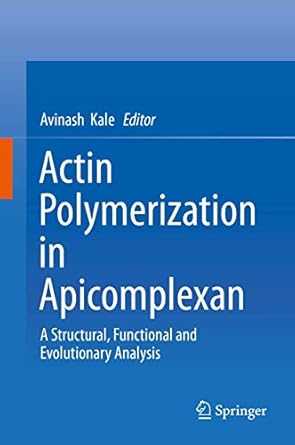 actin polymerization in apicomplexan a structural functional and evolutionary analysis 1st edition avinash