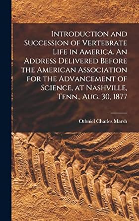 introduction and succession of vertebrate life in america an address delivered before the american