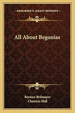 all about begonias 1st edition bernice brilmayer ,clarence hall 1163804878, 978-1163804872