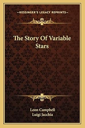 the story of variable stars 1st edition leon campbell ,luigi jacchia 1163819204, 978-1163819203