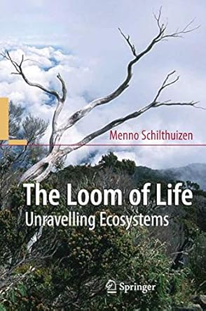 the loom of life unravelling ecosystems 1st edition menno schilthuizen 3540680519, 978-3540680512