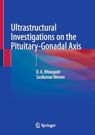 ultrastructural investigations on the pituitary gonadal axis 1st edition d a bhiwgade ,sasikumar menon