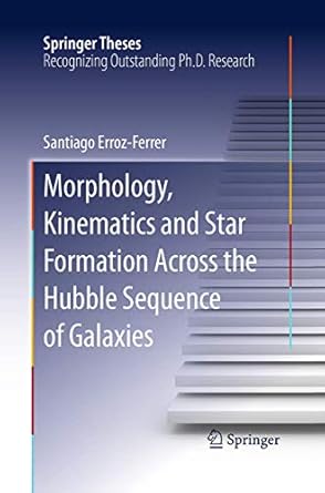 morphology kinematics and star formation across the hubble sequence of galaxies 1st edition santiago erroz