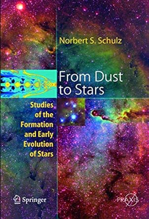 from dust to stars studies of the formation and early evolution of stars 1st edition norbert schulz