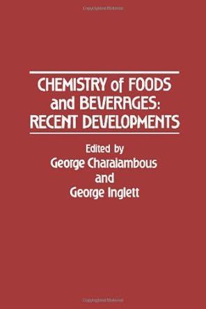 chemistry of foods and beverages recent developments 1st edition george charalambous 0121690806,
