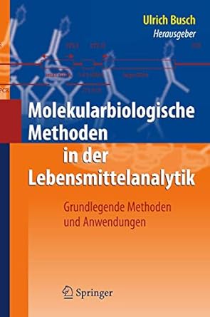 molekularbiologische methoden in der lebensmittelanalytik grundlegende methoden und anwendungen 1st edition