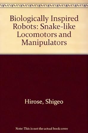 biologically inspired robots snake like locomotors and manipulators 1st edition shigeo hirose ,peter cave