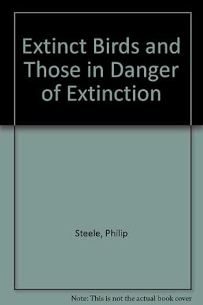 extinct birds and those in danger of extinction 1st edition philip steele 0531110273, 978-0531110270