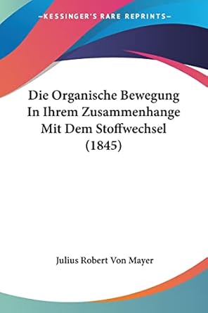 die organische bewegung in ihrem zusammenhange mit dem stoffwechsel 1st edition julius robert von mayer
