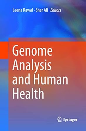 genome analysis and human health 1st edition leena rawal ,sher ali 981135099x, 978-9811350993