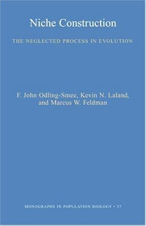 niche construction the neglected process in evolution 1st edition f john odling smee ,kevin n lala ,marcus w